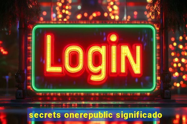 secrets onerepublic significado